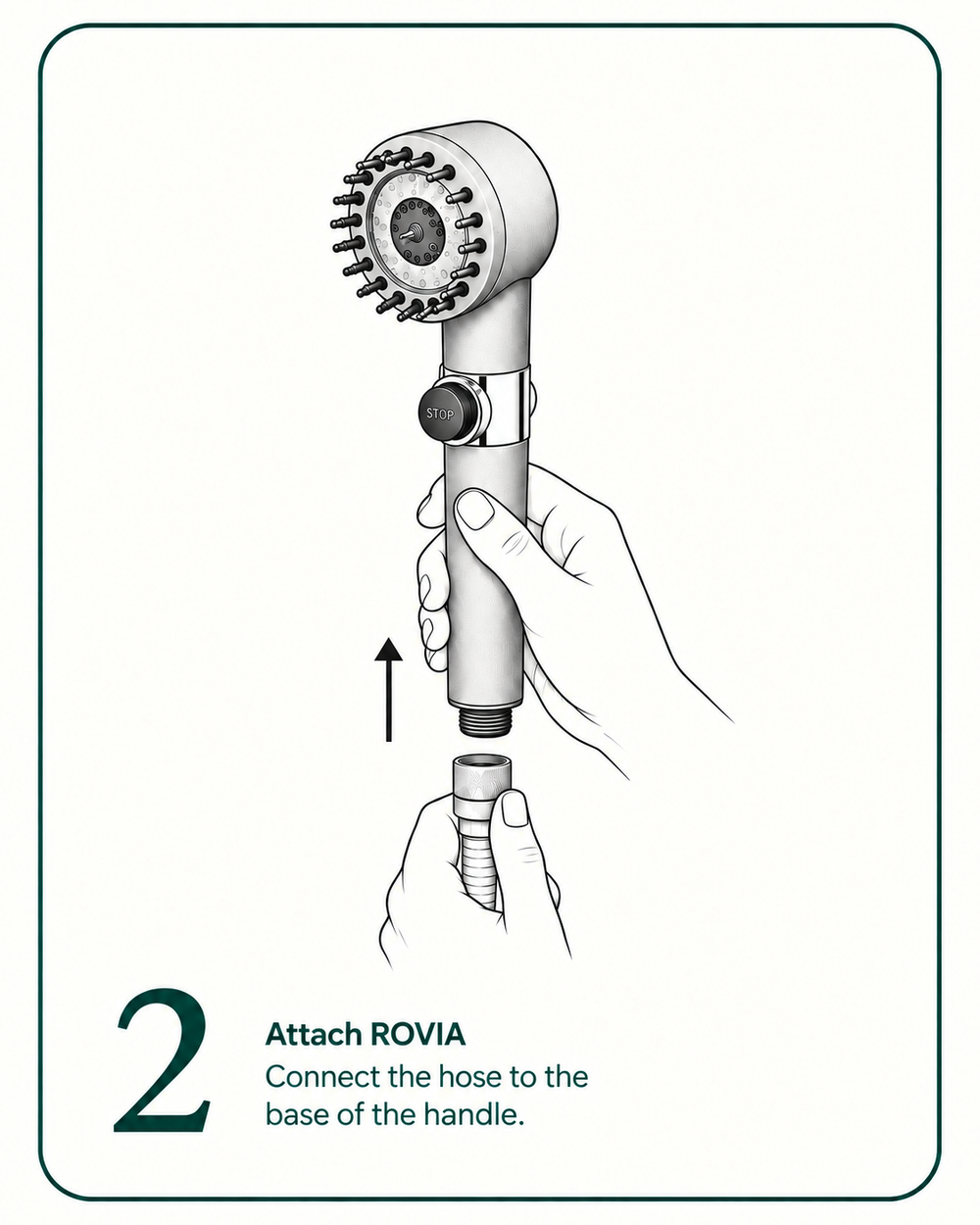 Step 2: Attach ROVIA. Connect the hose to the base of the handle.